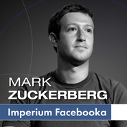 Mark Zuckerberg i jego imperium