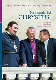 Na początku był Chrystus. Rozmawiają Jakub Drath i Janusz Poniewierski