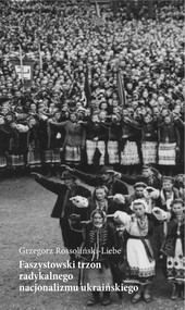 Faszystowski trzon radykalnego nacjonalizmu ukraińskiego