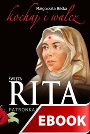 Święta Rita patronka spraw trudnych i beznadziejnych