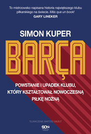 Barca. Powstanie i upadek klubu, który kształtował nowoczesną piłkę nożną