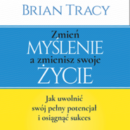 Zmień myślenie a zmienisz swoje życie