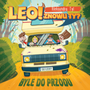 Leo! Znowu ty? Byle do przodu