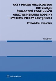 Akty prawa miejscowego dotyczące świadczeń rodzinnych oraz wspierania rodziny i systemu pieczy zastępczej. Przewodnik z wzorami (pdf)