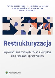 Restrukturyzacja. Wprowadzanie trudnych zmian z korzyścią dla organizacji i pracowników (pdf)