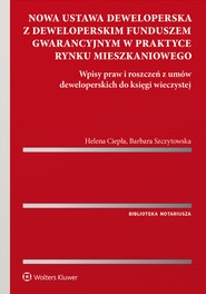 Nowa ustawa deweloperska z deweloperskim funduszem gwarancyjnym w praktyce rynku mieszkaniowego. Wpisy praw i roszczeń z umów deweloperskich do księgi wieczystej (pdf)