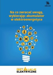 Na co zwracać uwagę, wybierając akumulator w elektroenergetyce
