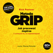 Metoda GRIP. Jak pracować mądrze (i uchwycić to, co najważniejsze)