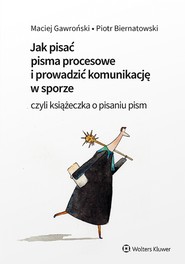 Jak pisać pisma procesowe i prowadzić komunikację w sporze. Czyli książeczka o pisaniu pism (pdf)