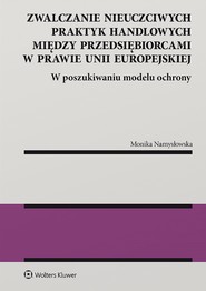 Zwalczanie nieuczciwych praktyk handlowych między przedsiębiorcami w prawie Unii Europejskiej. W poszukiwaniu modelu ochrony (pdf)