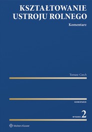 Kształtowanie ustroju rolnego. Komentarz (pdf)