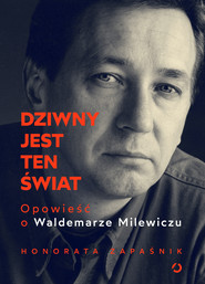 Dziwny jest ten świat. Opowieść o Waldemarze Milewiczu