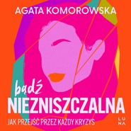 Bądź niezniszczalna. Jak przejść przez każdy kryzys