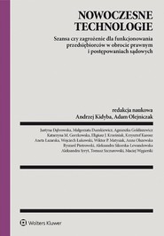 Nowoczesne technologie – szansa czy zagrożenie dla funkcjonowania przedsiębiorców w obrocie prawnym i postępowaniach sądowych (pdf)