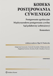 Kodeks postępowania cywilnego. Postępowanie egzekucyjne. Międzynarodowe postępowanie cywilne. Sąd polubowny (arbitrażowy). Komentarz (pdf)
