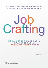 Job Crafting. Nowa metoda budowania zaangażowania i poczucia sensu pracy (pdf)