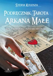 Podręcznik Tarota – Arkana Małe. Jak Wędrowiec zostaje Mistrzem
