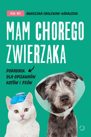 Mam chorego zwierzaka i co dalej. Poradnik opiekuna