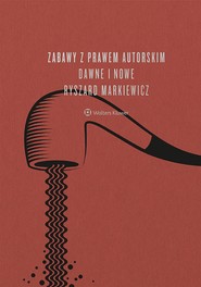 Zabawy z prawem autorskim dawne i nowe (pdf)