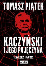 Kaczyński i jego pajęczyna. Tkanie sieci 1949-1995