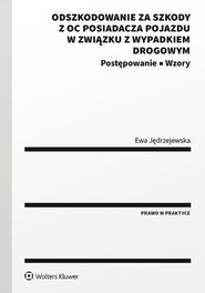 Odszkodowanie za szkody z OC posiadacza pojazdu w związku z wypadkiem drogowym. Postępowanie. Wzory. (pdf)