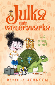 Julka – mała weterynarka. Dziś pracuję w zoo!