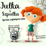 Julka i Szpulka. Sprawa zaginięcia Lulu. Audiobook