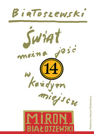 Utwory zebrane, t. 14: Świat można jeść w każdym miejscu