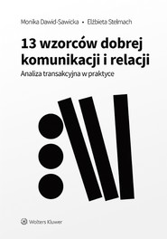 13 wzorców dobrej komunikacji i relacji. Analiza transakcyjna w praktyce (pdf)