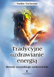 Tradycyjne uzdrawianie energią. Metody rosyjskiego uzdrowiciela - PDF