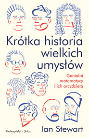 Krótka historia wielkich umysłów. Genialni matematycy i ich arcydzieła
