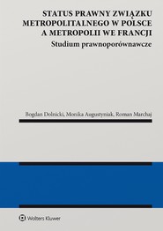 Status prawny związku metropolitalnego w Polsce a metropolii we Francji. Studium prawnoporównawcze (pdf)