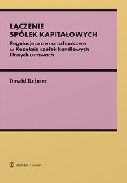 Łączenie spółek kapitałowych. Regulacje prawnorachunkowe w Kodeksie spółek handlowych i innych ustawach (pdf)