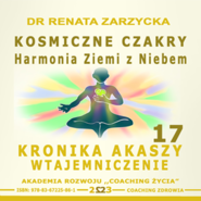 Kosmiczne czakry. Harmonia Ziemi z Niebem.  Kronika Akaszy Wtajemniczenie. Cz. 17