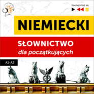 Niemiecki. Słownictwo dla początkujących – Słuchaj & Ucz się (Poziom A1 – A2)