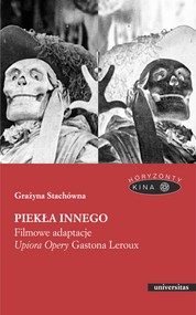 Piekła Innego. Filmowe adaptacje "Upiora Opery" Gastona Leroux