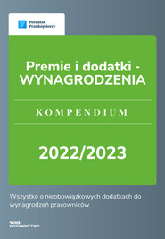 Premie i dodatki - WYNAGRODZENIA. Kompendium 2022/2023