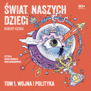 Świat naszych dzieci. Tom 1. Wojna i polityka