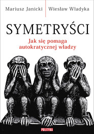 Symetryści. Jak się pomaga autokratycznej władzy