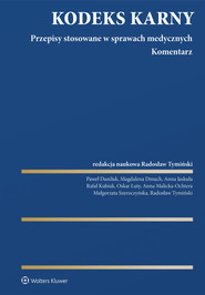 Kodeks Karny. Przepisy stosowane w sprawach medycznych. Komentarz. art. 150-152, 155-157a, 160-162, 192, 228, 271 k.k. (pdf)