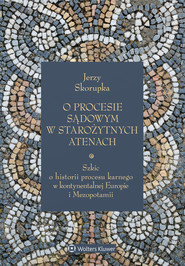 O procesie sądowym w starożytnych Atenach. Szkic o historii procesu karnego w kontynentalnej Europie i Mezopotamii (pdf)