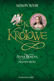 Anna Boleyn. Obsesja króla
