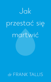 Jak przestać się martwić