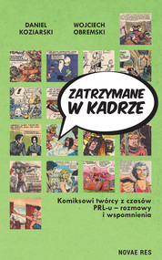 Zatrzymane w kadrze. Komiksowi twórcy z czasów PRL-u - rozmowy i wspomnienia
