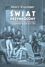 Świat przywrócony. Metternich, Castlereagh i zagadnienie pokoju 1812–1822