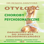 Otyłość. Choroby psychosomatyczne. Zagubiony klucz do zdrowia i długowieczności