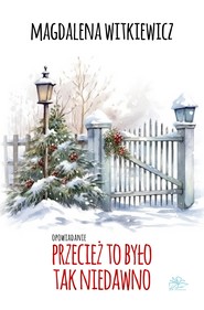 Przecież to było tak niedawno