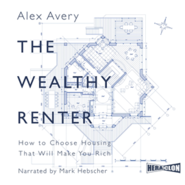 The Wealthy Renter: How to Choose Housing That Will Make You Rich