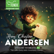 Andersen. Utwory wybrane cz. I: Bąk i piłka, Kwiaty Idalki, Krasnoludek, Choinka