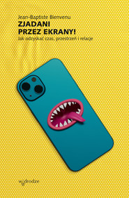 Zjadani przez ekrany! Jak odzyskać czas, przestrzeń i relacje